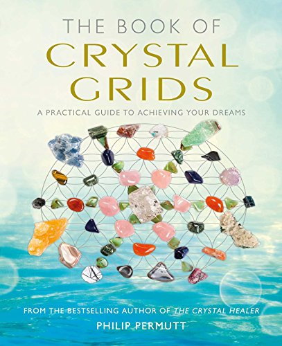 The Book of Crystal Grids: A practical guide to achieving your dreams (Philip Permutt's Bibliography) von Cico