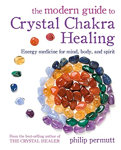 The Modern Guide to Crystal Chakra Healing: Energy Medicine for Mind, Body, and Spirit The Modern Guide to Crystal Chakra Healing: Energy Medicine for Mind, Body, and Spirit