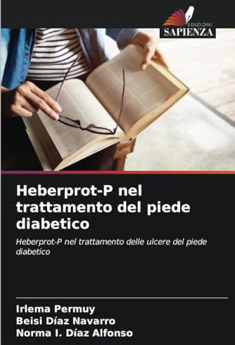 Heberprot-P nel trattamento del piede diabetico: Heberprot-P nel trattamento delle ulcere del piede diabetico von Edizioni Sapienza