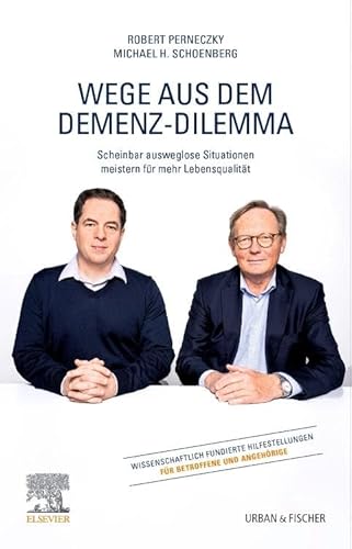 Wege aus dem Demenz-Dilemma: Scheinbar ausweglose Situationen meistern für mehr Lebensqualität Wege aus dem Demenz-Dilemma: Scheinbar ausweglose Situationen meistern für mehr Lebensqualität