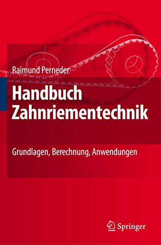 Handbuch Zahnriementechnik: Grundlagen, Berechnung, Anwendungen von Springer