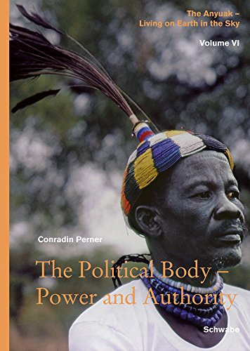 Living on Earth in the Sky: The Anyuak. An analytic account of the history and the Culture of a nilotic people: The Political Body – Power and ... Anyuak - Living on Earth in the Sky, Band 6)