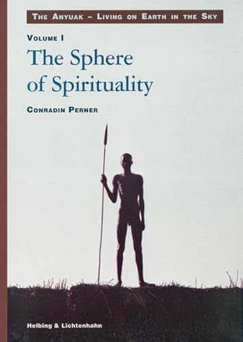 Living on Earth in the Sky: The Anyuak. An analytic account of the... / The Sphere of Spirituality (Living on Earth in the Sky: The Anyuak. An ... and the Culture of a nilotic people, Band 1)