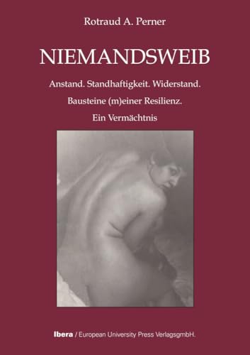 NIEMANDSWEIB: Anstand. Standhaftigkeit. Widerstand. Bausteine (m)einer Resilienz. Ein Vermächtnis von Ibera Verlag - European University Press Verlagsgesellschaft m.b.H.