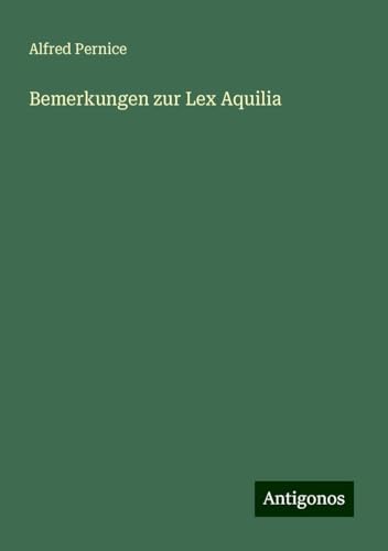 Bemerkungen zur Lex Aquilia von Antigonos Verlag