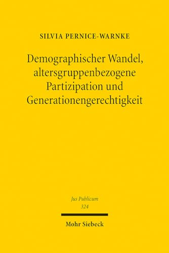 Demographischer Wandel, altersgruppenbezogene Partizipation und Generationengerechtigkeit: Zur rechtlichen Ordnung einer alternden Gesellschaft (Jus Publicum, Band 324)