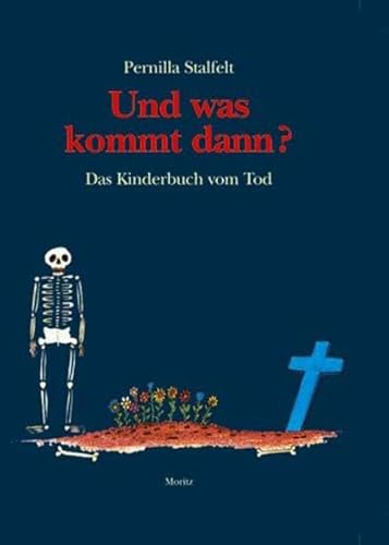 Und was kommt dann?: Das Kinderbuch vom Tod von Moritz
