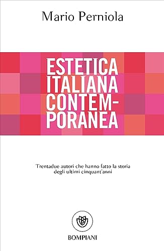 Estetica italiana contemporanea: Trentadue autori che hanno fatto la storia degli ultimi cinquant’anni (Tascabili. Saggi) von Bompiani