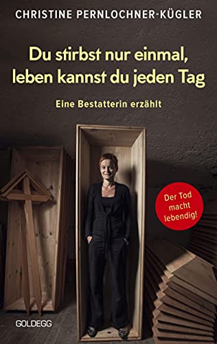 Du stirbst nur einmal. Leben kannst du jeden Tag. Eine Bestatterin erzählt. Die Angst vor der Sterblichkeit verlieren: Wahre Geschichten über den Tod, die beim Umgang mit Trauer und Verlust helfen.
