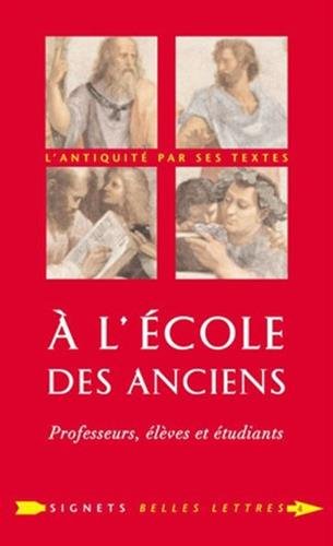 A L'Ecole Des Anciens: Professeurs, Eleves Et Etudiants (Signets Belles Lettres) von Les Belles Lettres