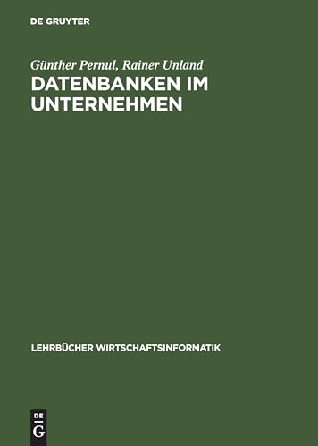 Datenbanken im Unternehmen: Analyse, Modellbildung und Einsatz (Lehrbücher Wirtschaftsinformatik) von De Gruyter Oldenbourg