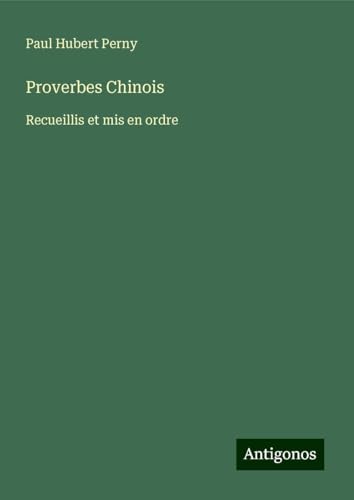 Proverbes Chinois: Recueillis et mis en ordre von Antigonos Verlag