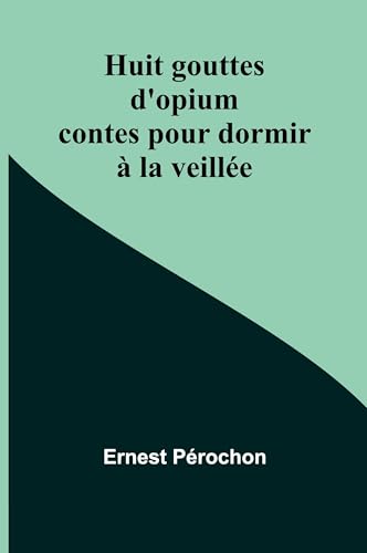 Huit gouttes d'opium: contes pour dormir à la veillée von Alpha Edition