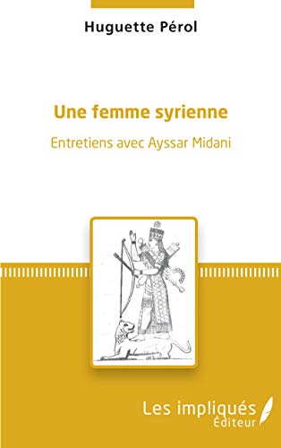 Une femme syrienne: Entretiens avec Ayssar Midani von L'HARMATTAN