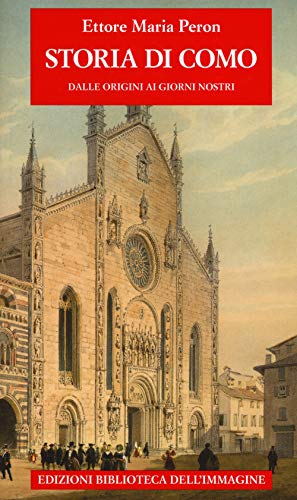Storia di Como dalle origini ai giorni nostri (Storie delle città) von Biblioteca dell'Immagine
