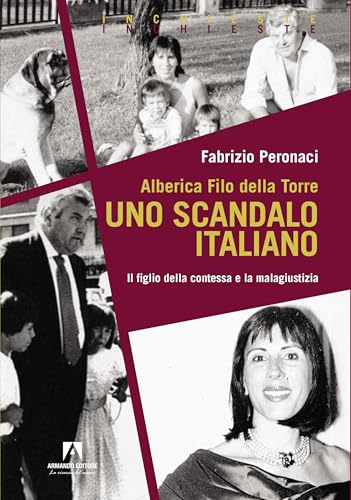 Alberica Filo della Torre. Uno scandalo italiano. Il figlio della contessa e la malagiustizia (Inchieste) von Armando Editore