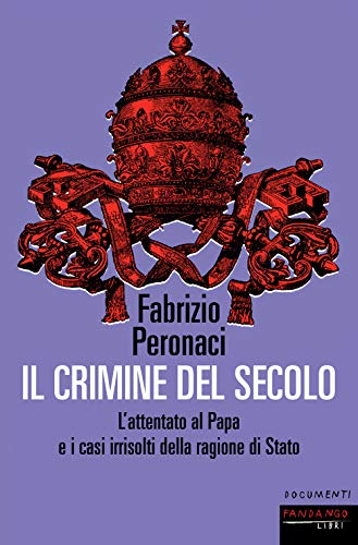 Il crimine del secolo. L'attentato al papa e i casi irrisolti della ragione di Stato (Documenti) von DOCUMENTI