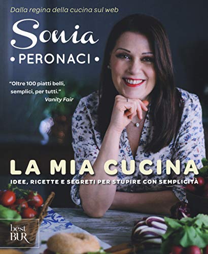 La mia cucina. Idee, ricette e segreti per stupire con semplicità (BUR Best BUR)
