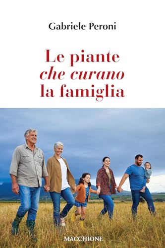 Le piante che curano la famiglia Le piante che curano la famiglia von Macchione Editore