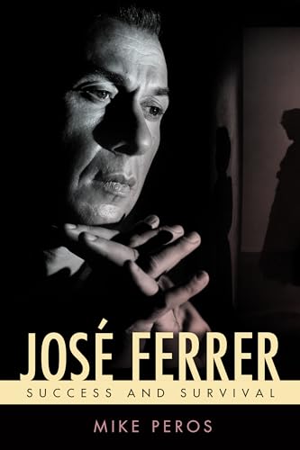 José Ferrer: Success and Survival (Hollywood Legends)