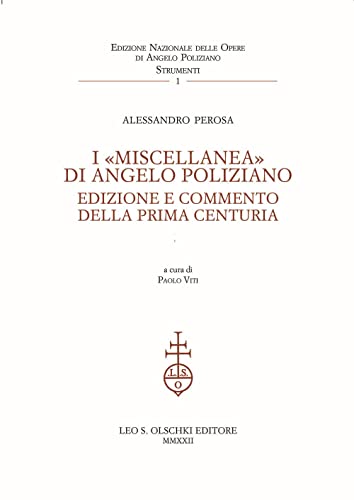 I «Miscellanea» di Angelo Poliziano. Edizione e commento della Prima Centuria (Ediz. naz. delle opere di A. Poliziano. Strumenti) von Olschki