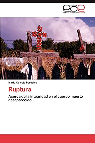 Ruptura: Acerca de la integridad en el cuerpo muerto desaparecido Ruptura: Acerca de la integridad en el cuerpo muerto desaparecido von Eae Editorial Academia Espanola
