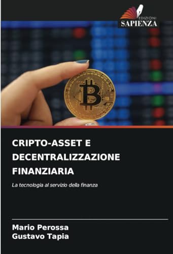 CRIPTO-ASSET E DECENTRALIZZAZIONE FINANZIARIA: La tecnologia al servizio della finanza von Edizioni Sapienza
