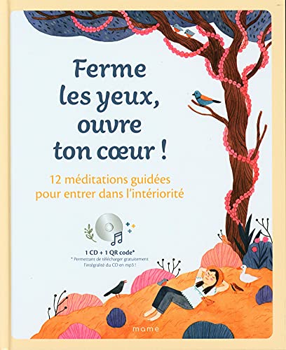 Ferme les yeux, ouvre ton c ur ! 12 méditations guidées pour entrer dans l intériorité von MAME