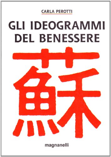 Gli ideogrammi del benessere (Tecniche del corpo e della mente)