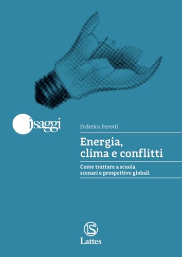 Energia, clima e conflitti: Come trattare a scuola scenari e prospettive globali von Lattes POD