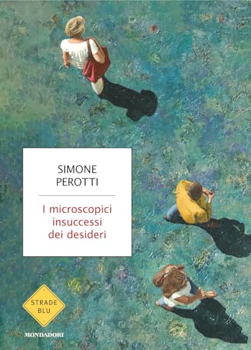 I microscopici insuccessi dei desideri (Strade blu. Fiction) von Mondadori