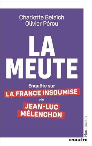 La Meute: Enquête sur la France Insoumise de Jean-Luc Mélenchon von FLAMMARION