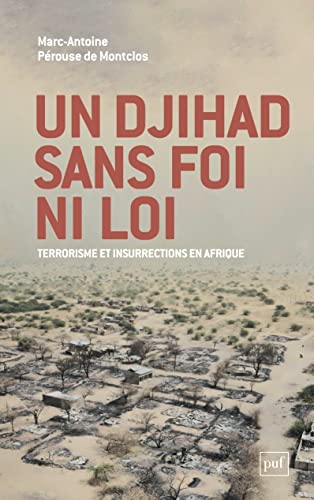 Un djihad sans foi ni loi: Ou la guerre contre le terrorisme à l'épreuve des réalités africaines