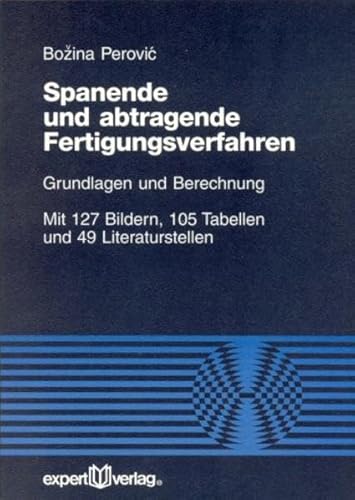 Spanende und abtragende Fertigungsverfahren: Grundlagen und Berechnung (Reihe Technik)