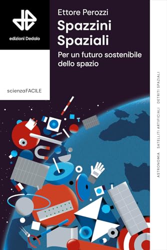 Spazzini spaziali. Per un futuro sostenibile nello spazio (La scienza è facile) von edizioni Dedalo