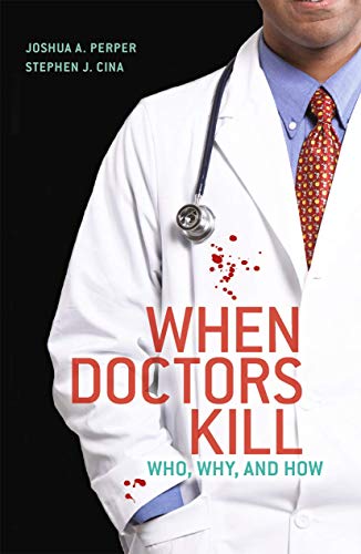 When Doctors Kill: Who, Why, and How