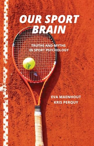 Our Sport Brain: Truths and Myths in Sport Psychology (Strategies for Peak Performance) von PublishDrive