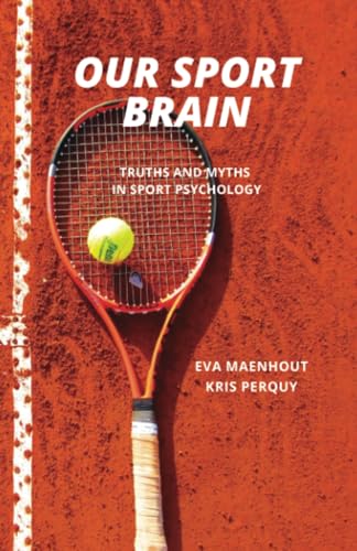 Our Sport Brain: Truths and Myths in Sport Psychology (Strategies for Peak Performance)
