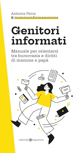 Genitori informati. Manuale per orientarsi tra burocrazia e diritti di mamme e papà von Editoriale Programma