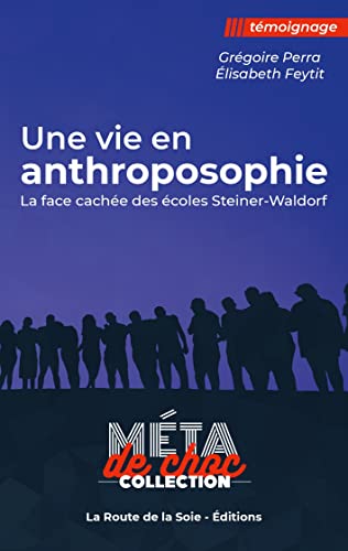 Une vie en anthroposophie: la face cachée des écoles Steiner-Waldorf von La Route de la Soie - Éditions