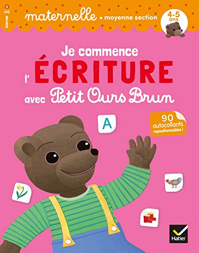 Je commence l'ecriture avec Petit Ours Brun/moyenne section: Avec 90 autocollants repositionnables !