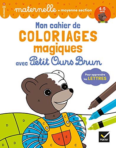 Mon cahier de coloriages magiques avec Petit Ours Brun - MS lettres: Maternelle moyenne section