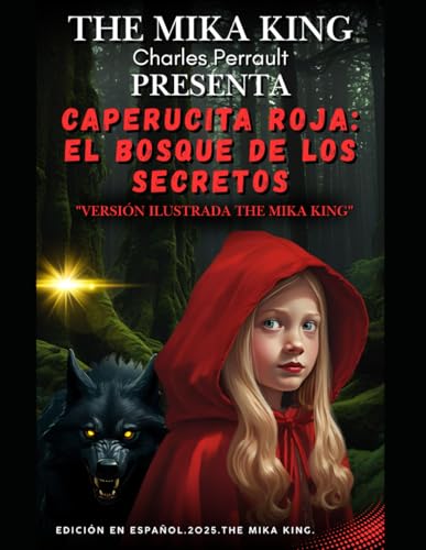 Caperucita Roja: El Bosque de los Secretos Charles Perrault "versión ilustrada THE MIKA KING": Caperucita Roja: El Bosque de los Secretos Charles Perrault "versión ilustrada THE MIKA KING" Español Caperucita Roja: El Bosque de los Secretos Charles Perrault "versión ilustrada THE MIKA KING": Caperucita Roja: El Bosque de los Secretos Charles Perrault "versión ilustrada THE MIKA KING" Español von Independently published