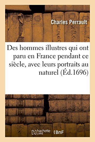 Des hommes illustres qui ont paru en France pendant ce siècle, avec leurs portraits au naturel Des hommes illustres qui ont paru en France pendant ce siècle, avec leurs portraits au naturel
