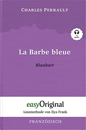 La Barbe bleue / Blaubart (Buch + Audio-CD) - Lesemethode von Ilya Frank - Zweisprachige Ausgabe Französisch-Deutsch: Ungekürzter Originaltext - ... von Ilya Frank - Französisch: Französisch) von EasyOriginal Verlag