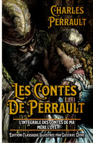 Les Contes De Perrault L'intégrale des Contes de ma mère l'Oye Édition Classique Illustree par Gustave Dore: Classic collector Les Contes De Perrault L'intégrale des Contes de ma mère l'Oye Édition Classique Illustree par Gustave Dore: Classic collector