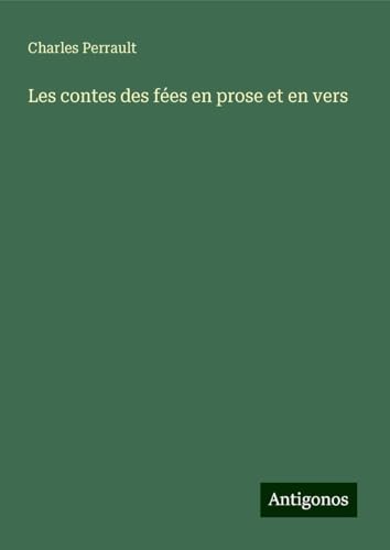 Les contes des fées en prose et en vers Les contes des fées en prose et en vers von Antigonos Verlag