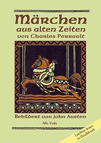 Märchen aus alten Zeiten: Bebildert von John Austen: Bebildert von John Austen ¿ Leichter lesen in Großdruck Märchen aus alten Zeiten: Bebildert von John Austen: Bebildert von John Austen ¿ Leichter lesen in Großdruck von Alfa-Veda-Verlag