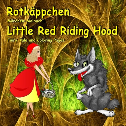 Rotkäppchen. Märchen-Malbuch. Little Red Riding Hood. Fairy Tale and Coloring Pages: Zweisprachig in Deutsch und Englisch. Bilingual German - English Book for Kids Rotkäppchen. Märchen-Malbuch. Little Red Riding Hood. Fairy Tale and Coloring Pages: Zweisprachig in Deutsch und Englisch. Bilingual German - English Book for Kids