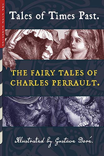 Tales of Times Past: The Fairy Tales of Charles Perrault (Illustrated by Gustave Doré) (Top Five Classics, Band 34)